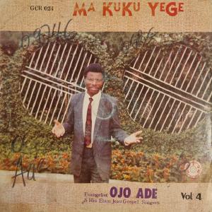 Ma Kuku Yege by Evangelist Ojo Ade